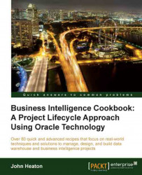 Business Intelligence Cookbook: A Project Lifecycle Approach Using Oracle Technology