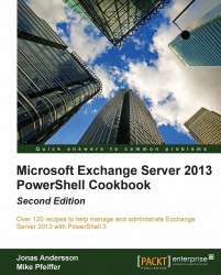 Microsoft Exchange Server 2013 PowerShell Cookbook - Second Edition
