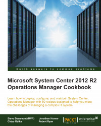 Microsoft System Center 2012 R2 Operations Manager Cookbook