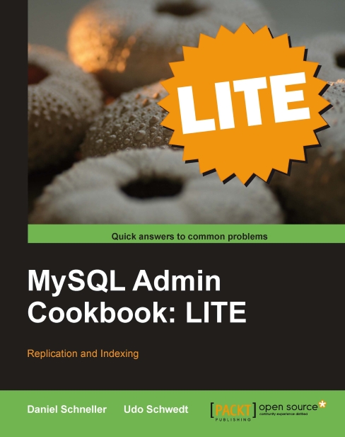 MySQL Admin Cookbook LITE: Replication and Indexing