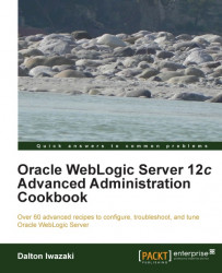 Oracle WebLogic Server 12c Advanced Administration Cookbook