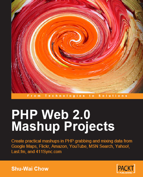 PHP Web 2.0 Mashup Projects: Practical PHP Mashups with Google Maps, Flickr, Amazon, YouTube, MSN Search, Yahoo!
