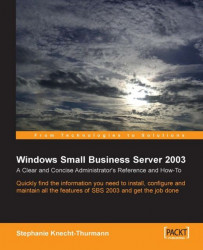 Windows Small Business Server SBS 2003: A Clear and Concise Administrator's Reference and How-To