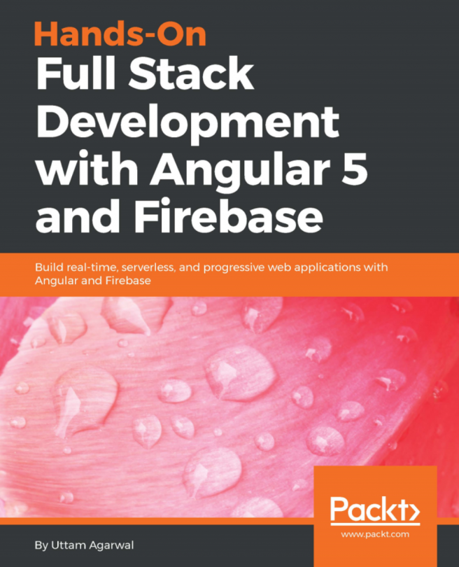 Hands-on Full Stack Development with Angular 5 and Firebase