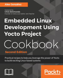 Embedded Linux Development Using Yocto Project Cookbook - Second Edition