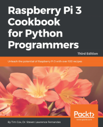 Raspberry Pi 3 Cookbook for Python Programmers - Third Edition