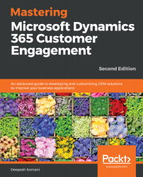 Mastering Microsoft Dynamics 365 Customer Engagement - Second Edition