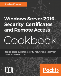 Windows Server 2016 Security, Certificates, and Remote Access Cookbook