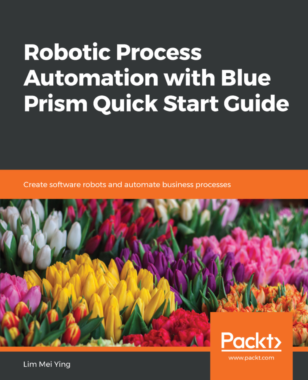 Robotic Process Automation with Blue Prism Quick Start Guide