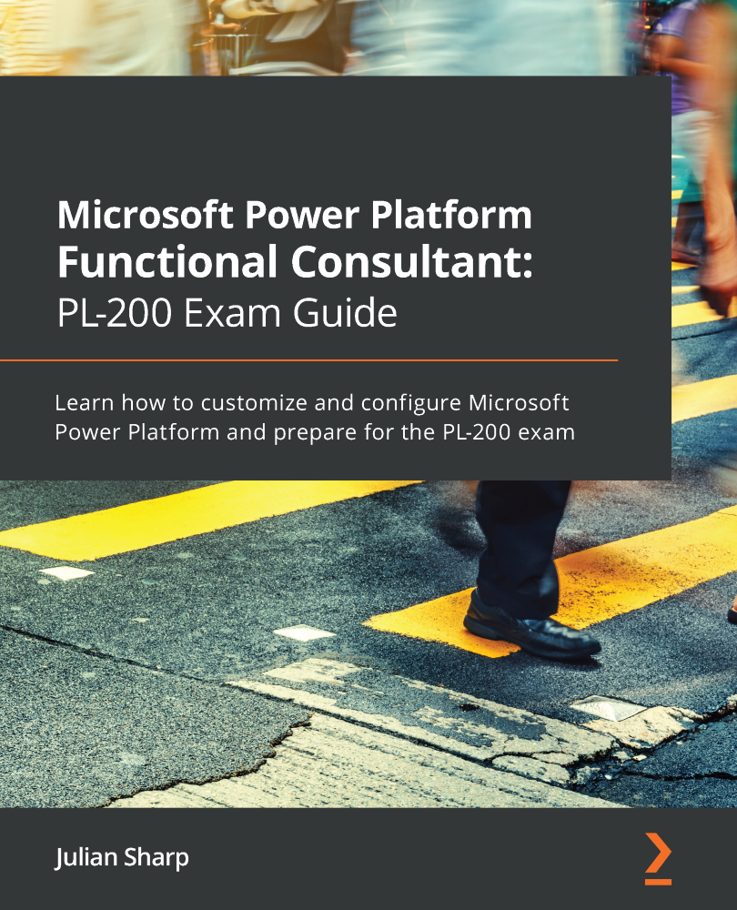 Microsoft Power Platform Functional Consultant: PL-200 Exam Guide