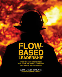 Flow-based Leadership: What the Best Firefighters can Teach You about Leadership and Making Hard Decisions