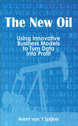 The New Oil: Using Innovative Business Models to turn Data Into Profit