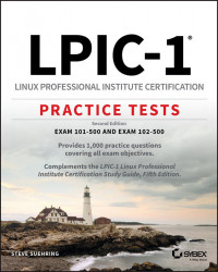 LPIC-1 Linux Professional Institute Certification Practice Tests: Exam 101-500 and Exam 102-500 - Second Edition