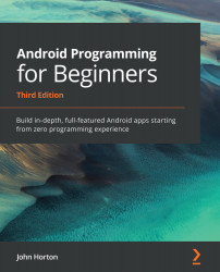 Android Programming for Beginners: Build in-depth, full-featured Android apps starting from zero programming experience, Third Edition