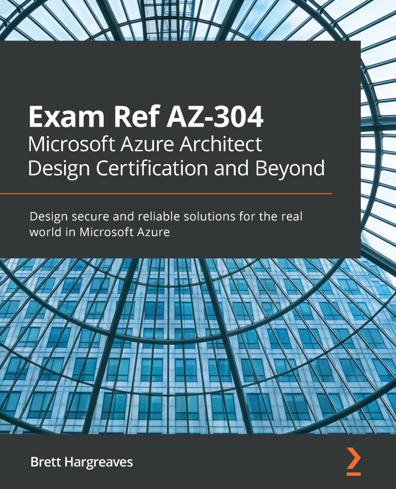 Exam Ref AZ-304 Microsoft Azure Architect Design Certification and Beyond