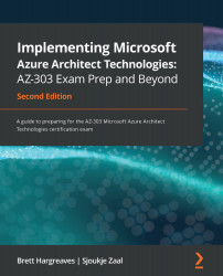 Implementing Microsoft Azure Architect Technologies: AZ-303 Exam Prep and Beyond - Second Edition