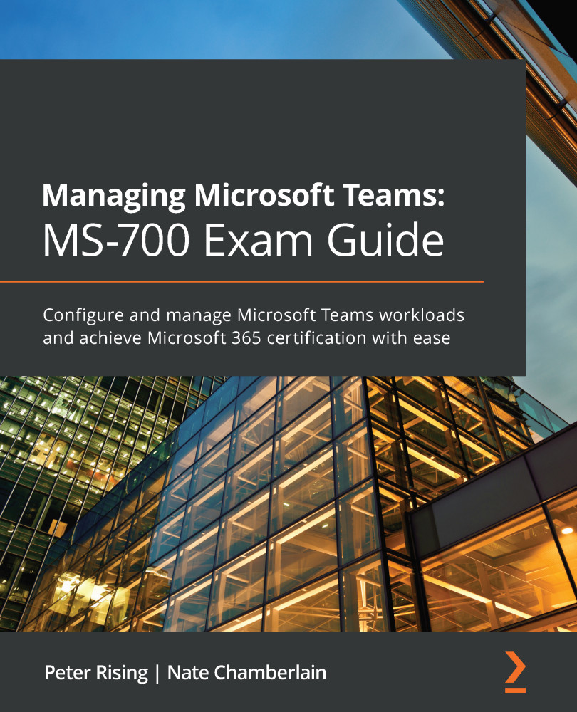 Managing Microsoft Teams: MS-700 Exam Guide