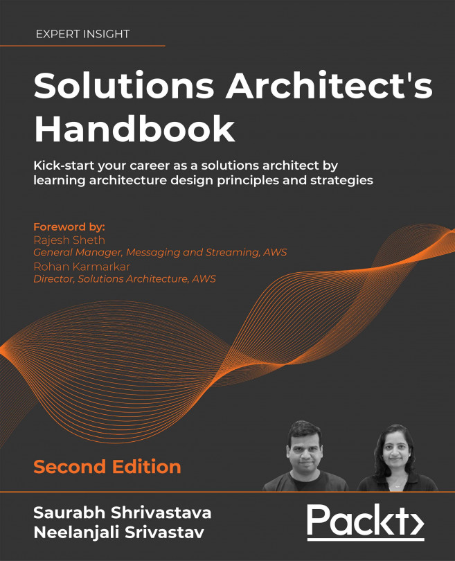 Solutions Architect's Handbook: Kick-start your career as a solutions architect by learning architecture design principles and strategies, Second Edition