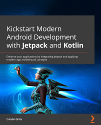 Kickstart Modern Android Development with Jetpack and Kotlin: Enhance your applications by integrating Jetpack and applying modern app architectural concepts
