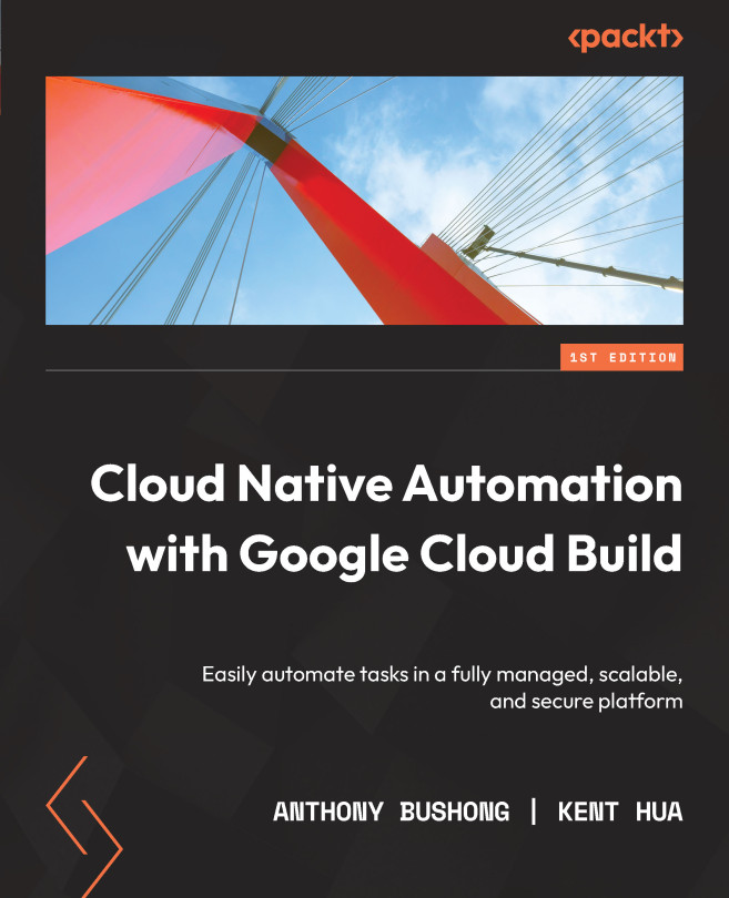 Chapter 1: Introducing Google Cloud Build | Cloud Native Automation ...