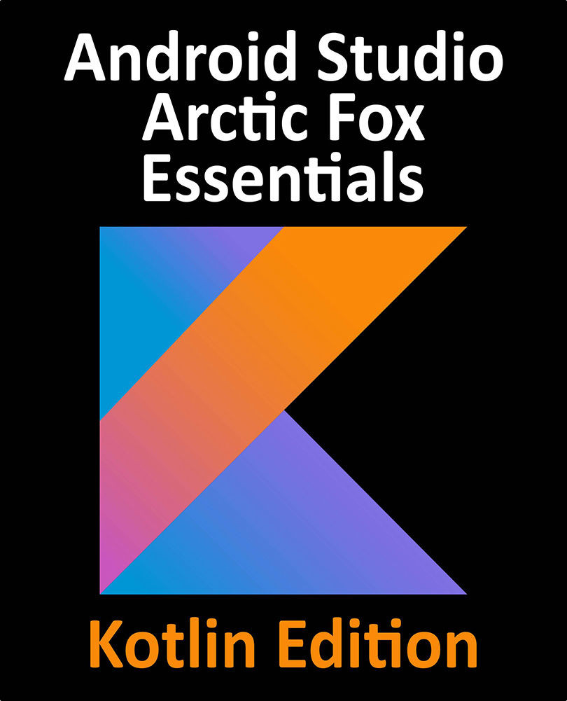 Android Studio Arctic Fox Essentials - Kotlin Edition