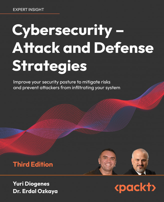Cybersecurity – Attack and Defense Strategies: Improve your security posture to mitigate risks and prevent attackers from infiltrating your system, Third Edition