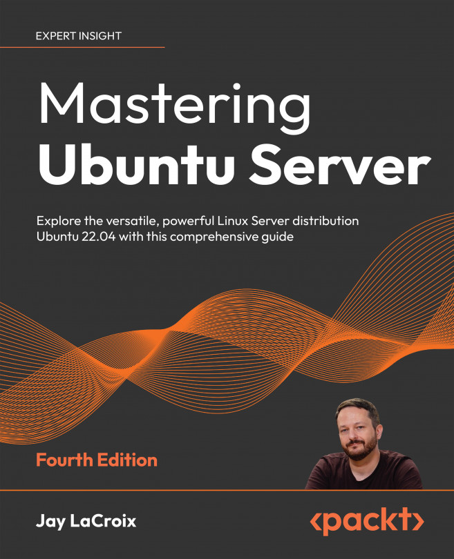 Mastering Ubuntu Server: Explore the versatile, powerful Linux Server distribution Ubuntu 22.04 with this comprehensive guide, Fourth Edition