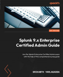 Splunk 9.x Enterprise Certified Admin Guide