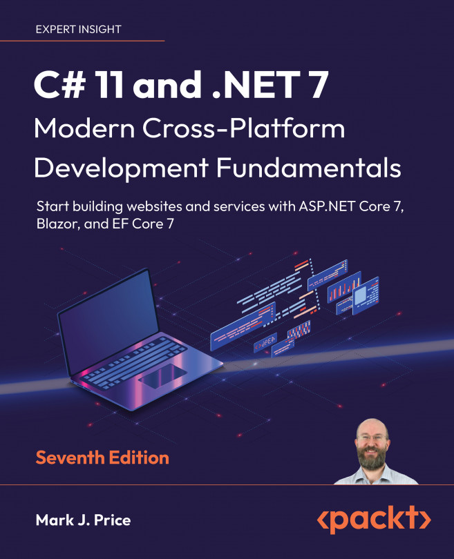 C# 11 and .NET 7 – Modern Cross-Platform Development Fundamentals: Start building websites and services with ASP.NET Core 7, Blazor, and EF Core 7, Seventh Edition