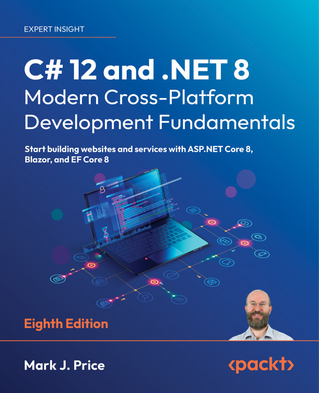 C# 12 and .NET 8 – Modern Cross-Platform Development Fundamentals: Start building websites and services with ASP.NET Core 8, Blazor, and EF Core 8, Eighth Edition