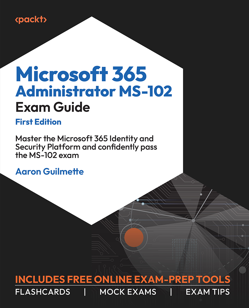 Microsoft 365 Administrator MS-102 Exam Guide