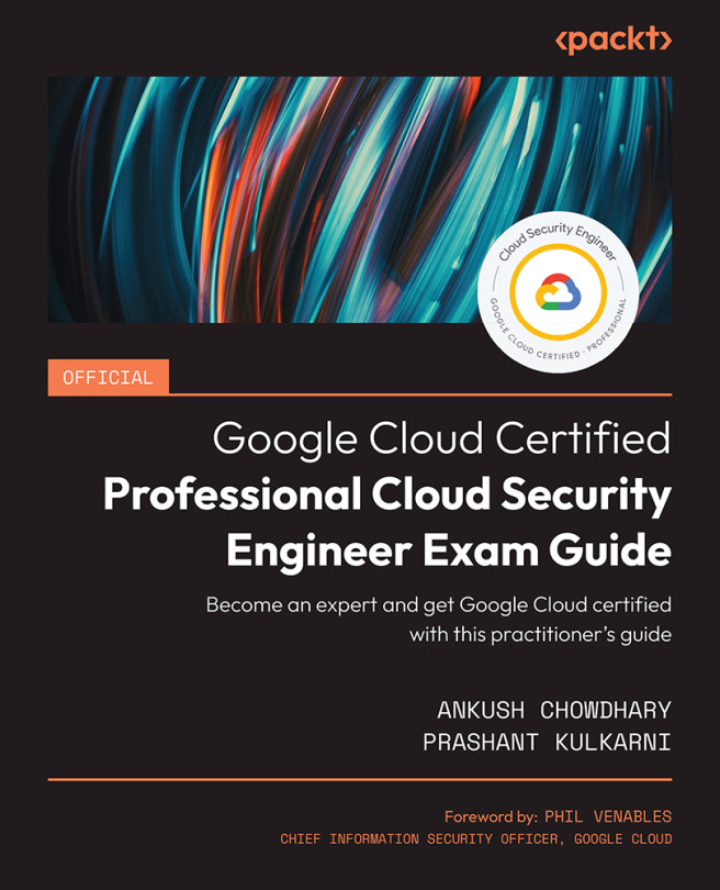 Chapter 1: About the GCP Professional Cloud Security Engineer Exam ...