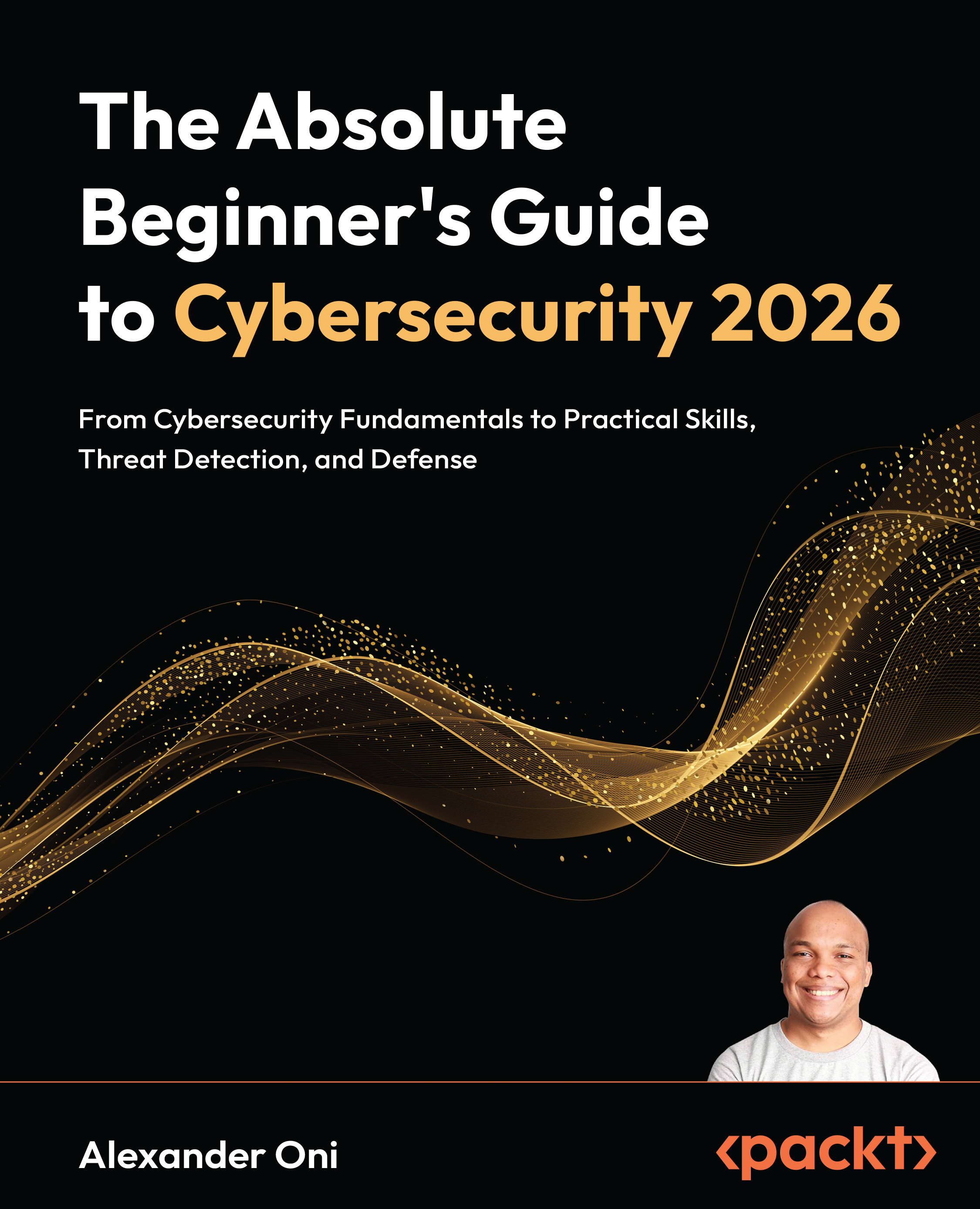 The Absolute Beginner's Guide to Cybersecurity 2026