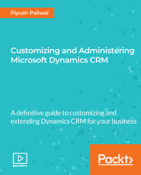 Customizing and Administering Microsoft Dynamics CRM [Video]