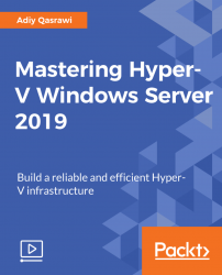 Mastering Hyper-V Windows Server 2019 [Video]