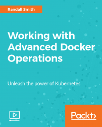 Working with Advanced Docker Operations [Video]