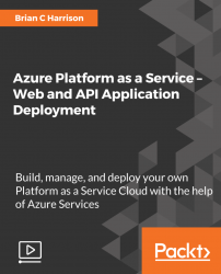 Azure Platform as a Service - Web and API Application Deployment [Video]
