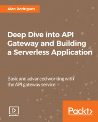 Deep Dive into API Gateway and Building a Serverless Application [Video]