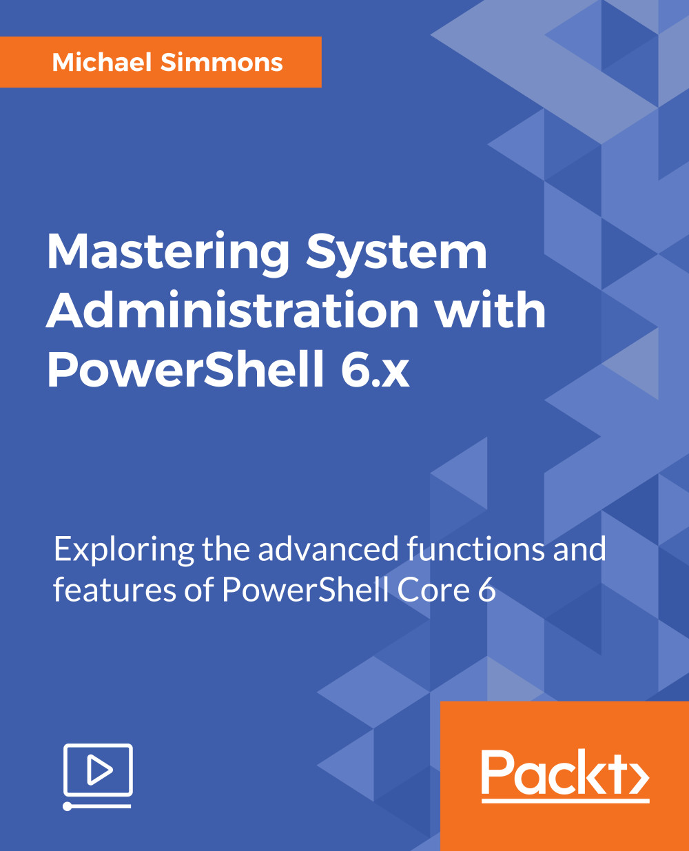 Mastering System Administration with PowerShell 6.x