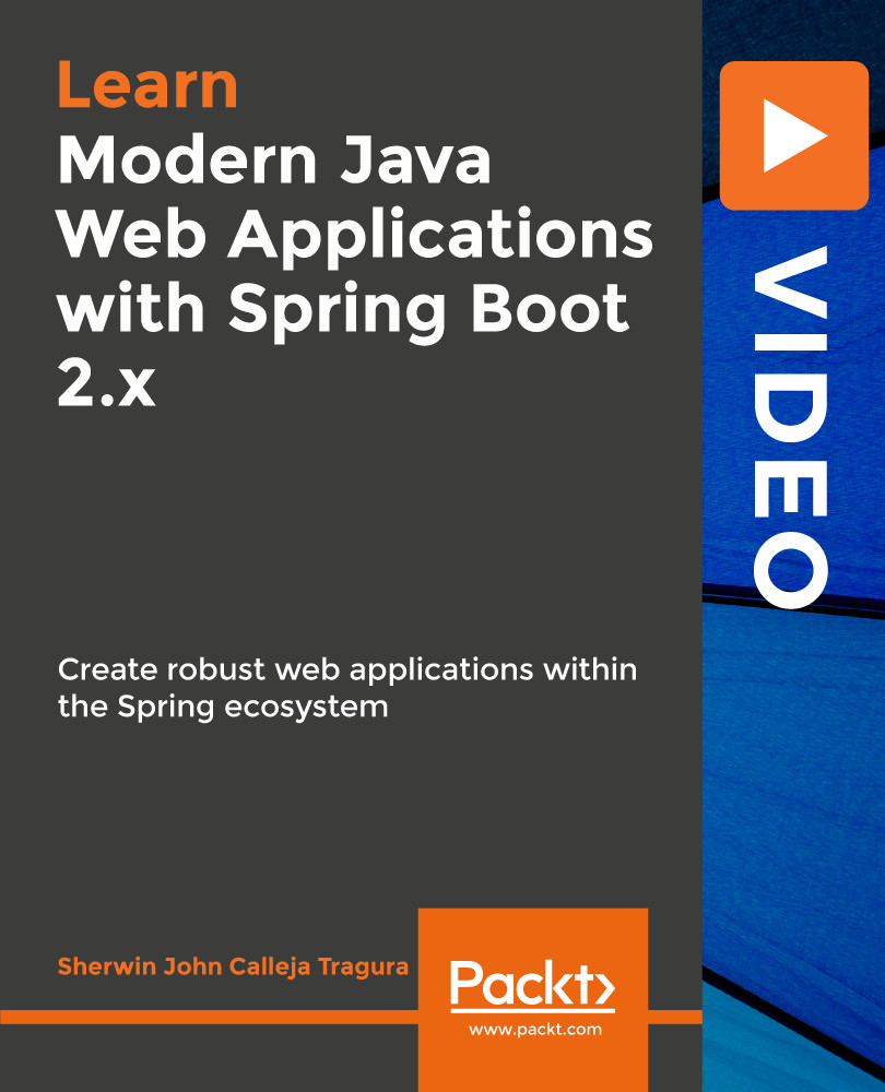 Modern Java Web Applications with Spring Boot 2.x Programming Video