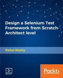 Design a Selenium Test Framework from Scratch-Architect level [Video]