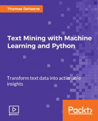 Text Mining with Machine Learning and Python [Video]