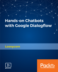 Hands-on Chatbots with Google Dialogflow [Video]