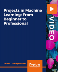 Projects in Machine Learning: From Beginner to Professional [Video]