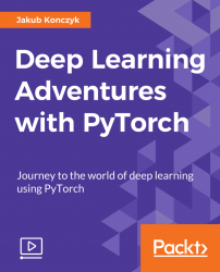 Deep Learning Adventures with PyTorch [Video]