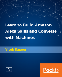 Learn to Build Amazon Alexa Skills and Converse with Machines [Video]