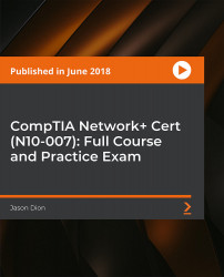 CompTIA Network+ Cert (N10-007): Full Course and Practice Exam [Video]