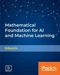 Mathematical Foundation for AI and Machine Learning [Video]