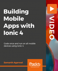 Building Mobile Apps with Ionic 4 [Video]