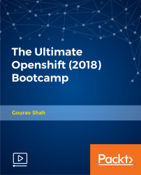The Ultimate Openshift (2018) Bootcamp [Video]